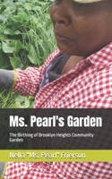 Ms. Pearl's Garden: The Birthing of Brooklyn Heights Community Garden B0FMQ4Y4Q7 Book Cover