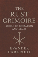 The Rust Grimoire: Spells of Oxidation and Decay B0FQK5JD9X Book Cover