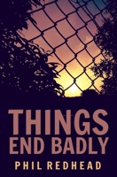 Things End Badly B08TFKP393 Book Cover