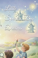 Little Sparks, Big Dreams: Inspiring Tales for Young Hearts B0GMPXBC86 Book Cover