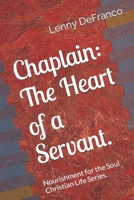 Chaplain: The Heart of a Servant.: Nourishment for the Soul Christian Life Series. B09S3R3H12 Book Cover