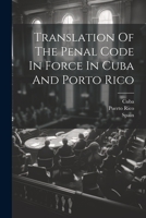 Translation Of The Penal Code In Force In Cuba And Porto Rico 1022377981 Book Cover