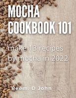 Mocha cookbook 101: make 13 recipes by mocha in 2022 B0BBYB1ZPK Book Cover