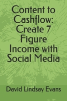 Content to Cashflow: Create 7 Figure Income with Social Media B0DY6FXN6K Book Cover