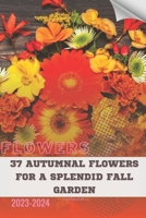 37 Autumnal Flowers for a Splendid Fall Garden: Become flowers expert B0CPVXSGG1 Book Cover