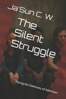 The Silent Struggle: Facing the Darkness of Addiction B0F1PGLXLH Book Cover
