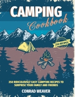 Camping Cookbook: 250 Ridiculously Easy Campfire Recipes to surprise your friends 1801540195 Book Cover