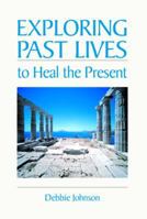 Exploring Past Lives to Heal the Present 1570431981 Book Cover