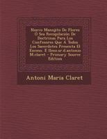 Nuevo Manojito De Flores Ó Sea Recopilación De Doctrinas Para Los Confesores Que Á Todos Los Sacerdotes Presenta El Excmo. E Ilmo.sr.d.antonio M.claret 0274700166 Book Cover