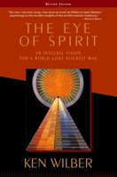 The Eye of Spirit: An Integral Vision for a World Gone Slightly Mad 1570623457 Book Cover