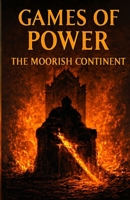 GAMES OF POWER: THE MOORISH CONTINET B0FP911YJN Book Cover