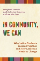 In Community, We Can: Why Latine Students Succeed Together and How Academia Needs to Change 069126564X Book Cover