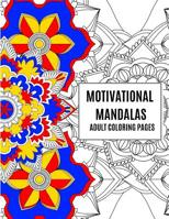 Motivational Mandala Adult Coloring Book: An Adult Coloring Book for Entrepreneurs with Motivational and Inspirational Words 1079517839 Book Cover