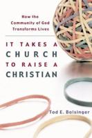 It Takes a Church to Raise a Christian: How the Community of God Transforms Lives 1587430894 Book Cover