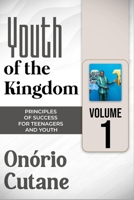 Youth of the Kingdom: PRINCIPLES OF SUCCESS FOR TEENAGERS AND YOUTH (Vol.1) (Juventude Bem-Sucedida) B0GSJT1QBZ Book Cover