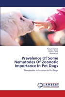 Prevalence Of Some Nematodes Of Zoonotic Importance In Pet Dogs: Nematodes Infestation In Pet Dogs 3659118834 Book Cover