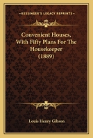 Convenient Houses, With Fifty Plans For The Housekeeper 0548817324 Book Cover