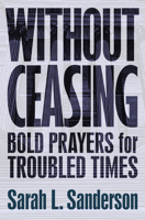 Without Ceasing: Bold Prayers for Troubled Times 1513817841 Book Cover