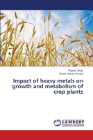 Impact of heavy metals on growth and metabolism of crop plants 365935483X Book Cover