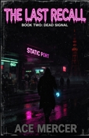 The Last Recall: Book Two: Dead Signal B0H7JPKPM4 Book Cover