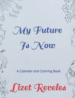 My Future Is Now: A Calendar and Coloring Book B08T7MV4XZ Book Cover