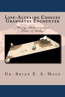 Life-Altering Choices Graduates Encounter: Money, Relationships, Time, & Values 1478188278 Book Cover