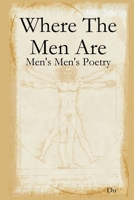 Where The Men Are: Men's Men's Poetry 0359880207 Book Cover