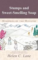 Stumps and Sweet-Smelling Soap: Memories of the Ministry 1490846107 Book Cover
