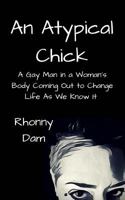 An Atypical Chick: A Gay Man in a Woman's Body 1534922040 Book Cover