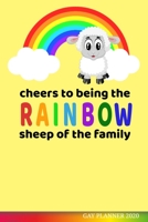 Cheers to Being the Rainbow Sheep of the Family Gay Planner 2020: Gay Pride Agenda Funny LGBT Calendar & Daily Organizer 1654288772 Book Cover