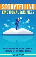 Storytelling Emotional Business: Win Over Your Interlocutor, Change His Thinking, Get the Desired Results 1802688439 Book Cover