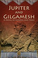 Jupiter and Gilgamesh, a Novel of Sumeria and Texas 1940869137 Book Cover