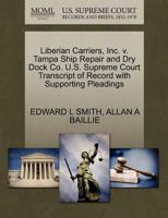 Liberian Carriers, Inc. v. Tampa Ship Repair and Dry Dock Co. U.S. Supreme Court Transcript of Record with Supporting Pleadings 1270483005 Book Cover