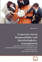 Corporate Social Responsibility und Nachhaltigkeitsmanagement: Corporate Social Responsibility und Nachhaltigkeitsmanagement im Rahmen einer marktorientierten Unternehmensführung 3639336771 Book Cover