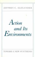 Action and Its Environments: Toward a New Synthesis 0231062087 Book Cover