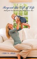 Beyond the Gift of Life: Making the Commitment to Be a Stay-At-Home Mom 1426955499 Book Cover