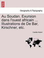 Au Soudan. Exursion dans l'ouest africain ... Illustrations de De Bar, Kirschner, etc. 1241509867 Book Cover