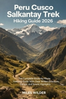 PERU CUSCO SALKANTAY TREK HIKING GUIDE 2026: The Complete Route-by-Route Trekking Guide with Written Directions, Camps, and Scenic Highlights (TRAILBLAZERS SERIES) B0GDXS8Q43 Book Cover