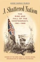 A Shattered Nation: The Rise and Fall of the Confederacy, 1861-1868 0807829285 Book Cover