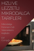 Hizli ve Lezzetli Mikrodalga Tarifleri: Mikrodalga Firininizin Gizli Yeteneklerini Kesfedin (Turkish Edition) 1835595774 Book Cover