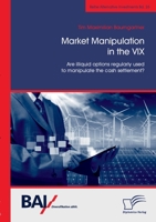 Market Manipulation in the VIX. Are illiquid options regularly used to manipulate the cash settlement? 3961468168 Book Cover