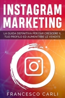 Instagram Marketing: La guida definitiva per far crescere il tuo profilo ed aumentare le vendite B089HZLXDG Book Cover