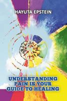 Understanding Pain is Your Guide to Healing 1985361035 Book Cover
