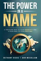 The Power in a Name: A Treasure Map To Your Identity and a Road Map To Your Destiny 0985186399 Book Cover