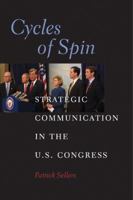 Cycles of Spin: Strategic Communication in the U. S Congress 052113580X Book Cover