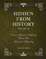 Hidden From History, Volume 7: Voices Against Suffrage from the Silenced Majority 1953940587 Book Cover