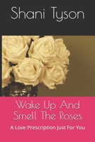 Wake Up And Smell The Roses: Love Prescribed B08BWFKFBN Book Cover