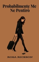 Probabilmente Me Ne Pentirò (Italian Edition) B0FS2D16M9 Book Cover