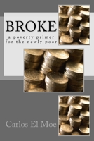Broke: a poverty primer for the newly poor 151934113X Book Cover