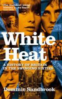 White Heat: A History of Britain in the Swinging Sixties 0349118205 Book Cover